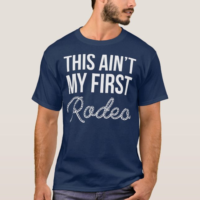 Camiseta Aint My First Rodeo Cowboy Wild West Horseman (Anverso)