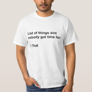 Camiseta Aint nadie consiguió la hora para eso