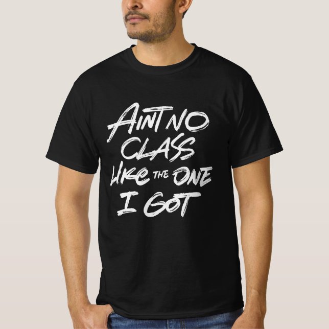 Camiseta Ain't No Class Like The One I Got (Anverso)