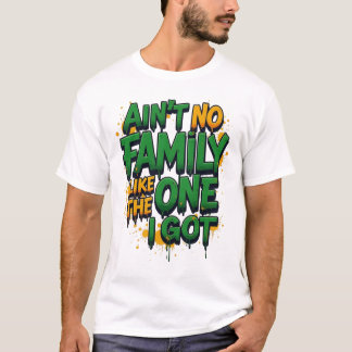 Camiseta Ain't no family like the one i got