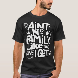 Camiseta Ain'T No Family Like The One I Got Funny Family Re