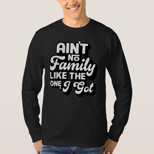 Camiseta Ain't No Family Like The One I Got Funny Family Re (Anverso)
