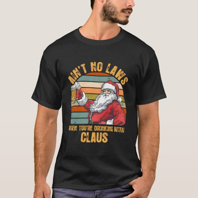 Camiseta Aint No Laws When You'Re Drinking With Claus (Anverso)