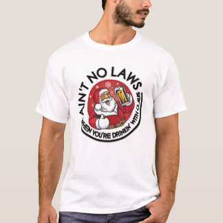 Camiseta Aint No Laws When You're Drinking With Claus Chris