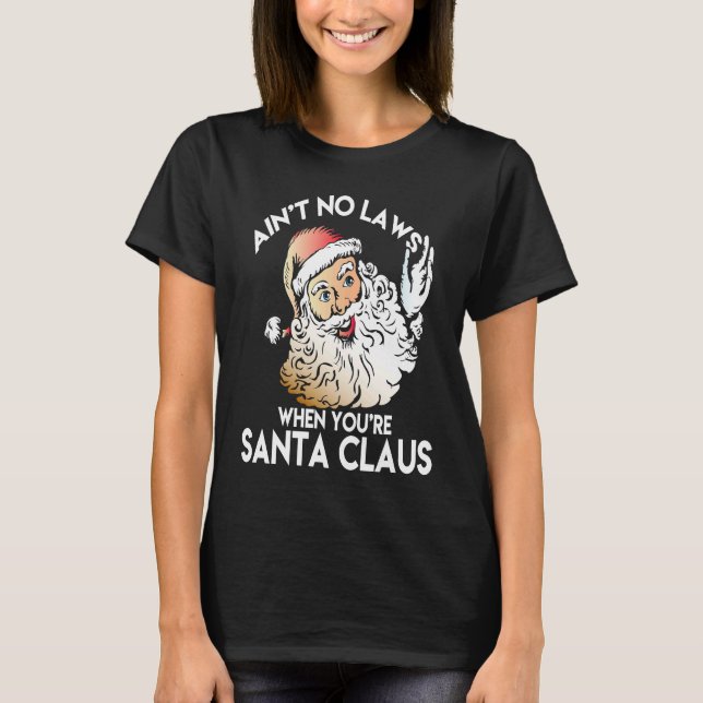 Camiseta Ain't No Laws When You're Santa Claus  Funny (Anverso)