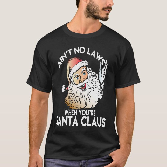 Camiseta Ain't No Laws When You're Santa Claus  Funny (Anverso)