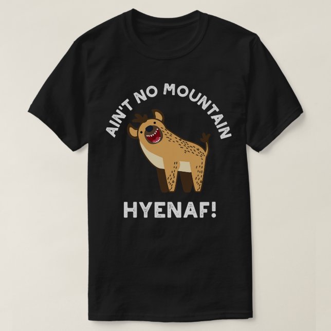 Camiseta Aint No Mountain Hyenaf Funny Animal Hyena Pun 1 (Diseño del anverso)