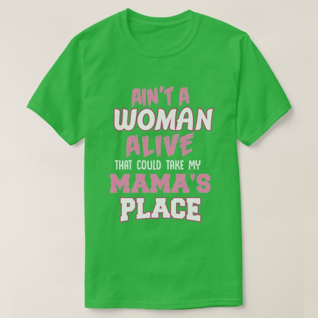 Camiseta Aint NO Woman Alive That Can Take My Mamas Place M (Diseño del anverso)