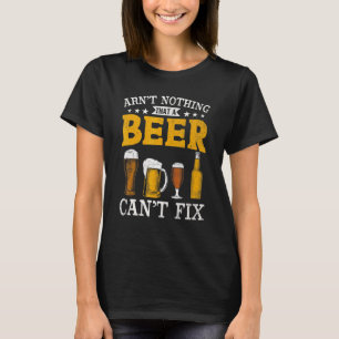 Camiseta Aint Nothing That A Beer Cant Fix   Beer Drinking