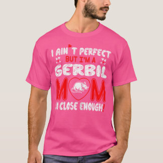 Camiseta Aint Perfect Gerbil Mom Tan Cercana Lo Suficientem