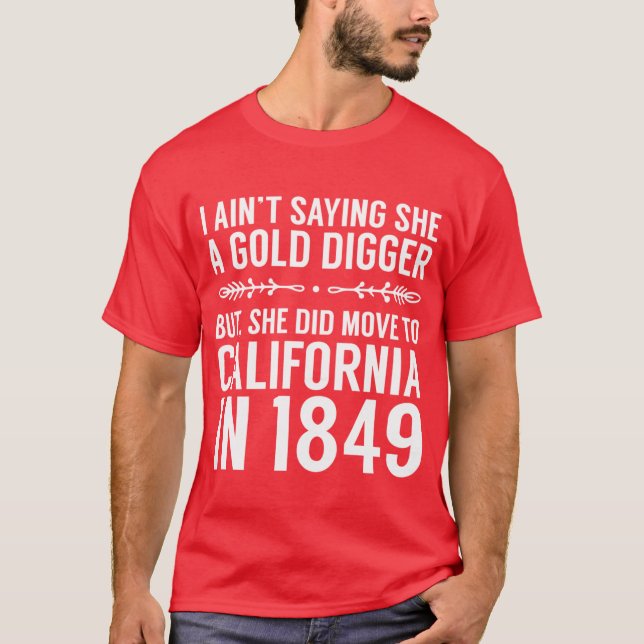 Camiseta Aint Saying She A Gold Digger But She Did Move To  (Anverso)