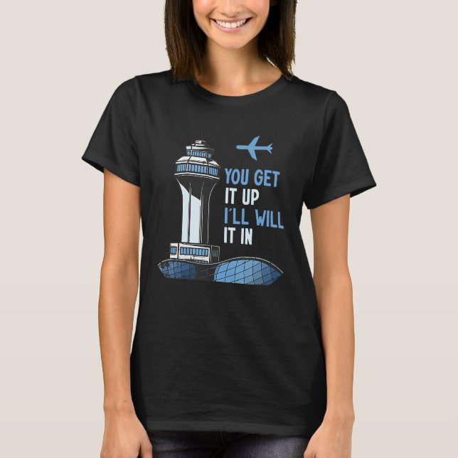 Camiseta Air Traffic Controller You Get It Up I Guide Airpl (Anverso)