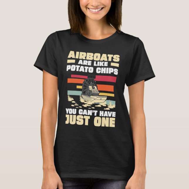 Camiseta Airboats Are Like Potato Chips For An Airboat Capt (Anverso)