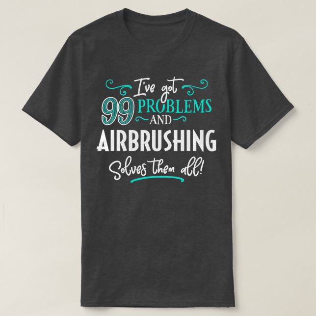 Camiseta Airbrushing  Gift  Airbrushing Solves Them All  (Diseño del anverso)