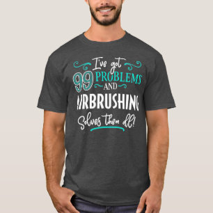 Camiseta Airbrushing Gift Airbrushing Solves Them All