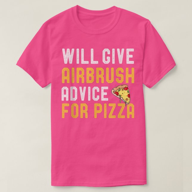 Camiseta Airbrushing & Pizza Lover Will Give Advice For Piz (Diseño del anverso)