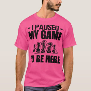 Camiseta Ajedrez Pausé mi juego para estar aquí