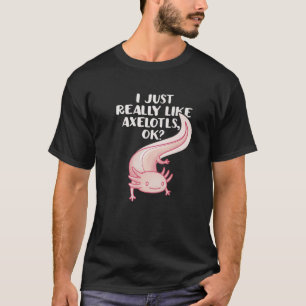 Camiseta Ajolote Divertido Realmente Me Gustan Los Ajolotes