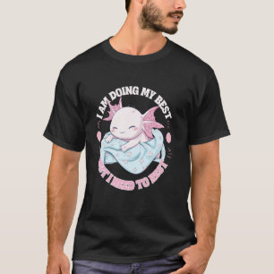 Camiseta Ajolote Estoy haciendo mi mejor esfuerzo pero nece