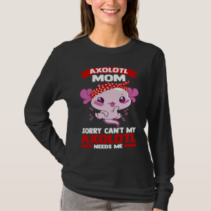 Camiseta ajolote mamá lo siento no puedo mi ajolote me nece