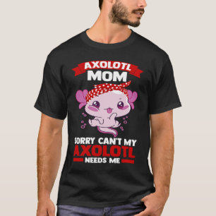 Camiseta ajolote mamá lo siento no puedo mi ajolote me nece
