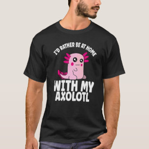 Camiseta Ajolote Prefiero Estar En Casa Con Mi Ajolote