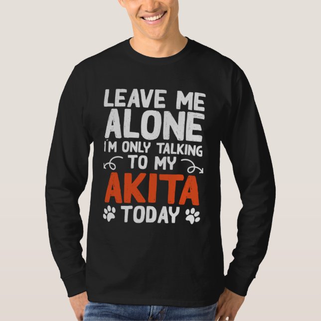 Camiseta Akita Dog Only Talking To My Akita (Anverso)