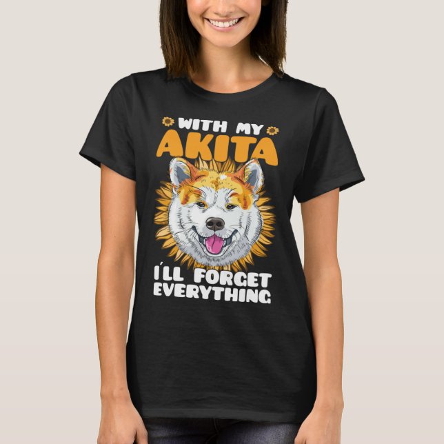 Camiseta Akita Dog With Akita I´ll Forget Everything Sunflo (Anverso)