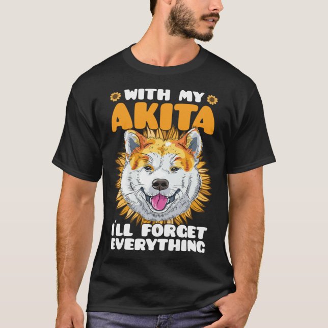 Camiseta Akita Dog With Akita I´ll Forget Everything Sunflo (Anverso)