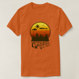 Camiseta ¡Al aire libre, llega allí!