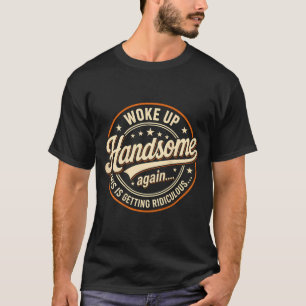 Camiseta Al despertar en la espalda guapo ridículo divertid