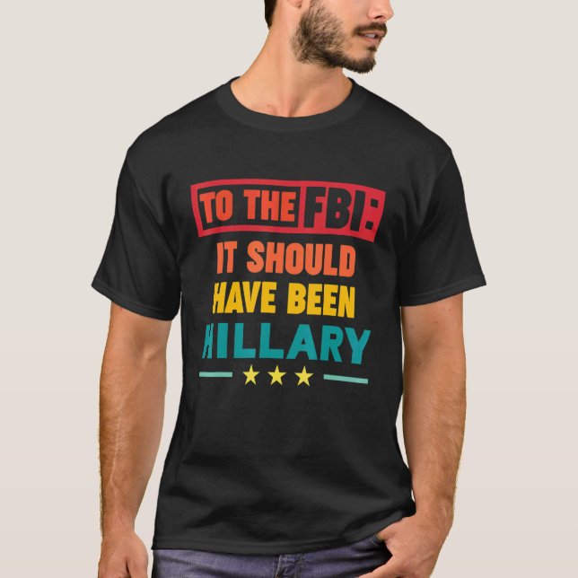 Camiseta Al FBI debió haber sido Hillary (Anverso)