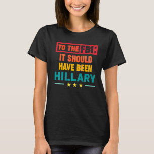 Camiseta Al FBI debió haber sido Hillary 1