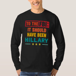Camiseta Al FBI debió haber sido Hillary 1