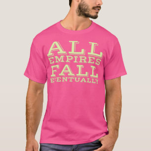 Camiseta Al final, todos los imperios caen