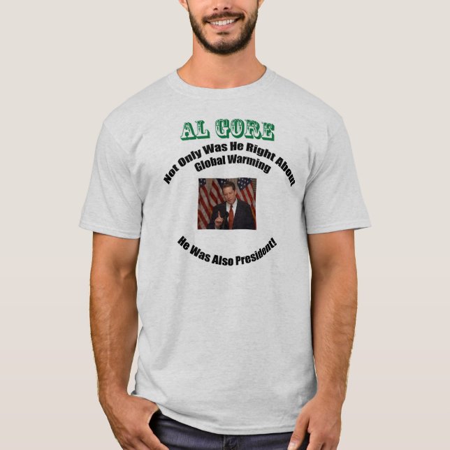 Camiseta ¡Al Gore tenía razón Y presidente! (Anverso)