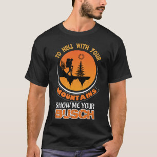 Camiseta Al infierno con tus montañas Muéstrame tu diversió