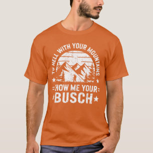 Camiseta al infierno con tus montañas Muéstrame tu humor Bu