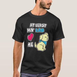 Camiseta Al Menos A Mi Laboratorio Me Ama El Labrador Cute