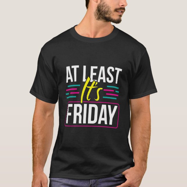 Camiseta Al Menos Es El Viernes Fin De Semana Humor Sarcast (Anverso)