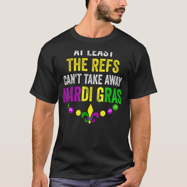 Camiseta Al menos los Refs no pueden llevarse al Mardi Gras (Anverso)