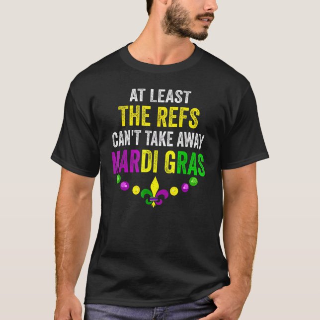 Camiseta Al menos los Refs no pueden llevarse al Mardi Gras (Anverso)