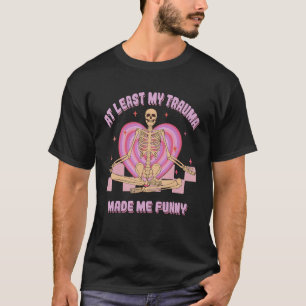 Camiseta Al menos mi trauma me hizo