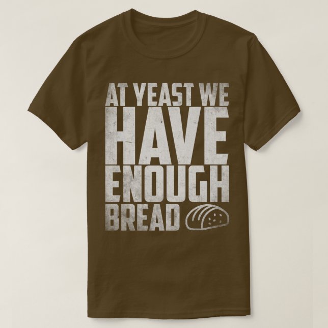 Camiseta Al menos tenemos suficiente pan de pan (Diseño del anverso)