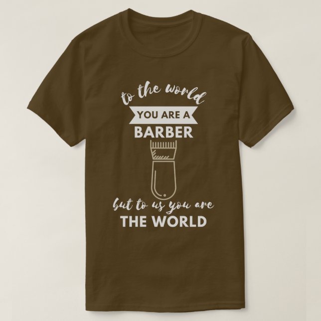 Camiseta Al Mundo Eres Un Barber Pero Para Nosotros Eres El (Diseño del anverso)