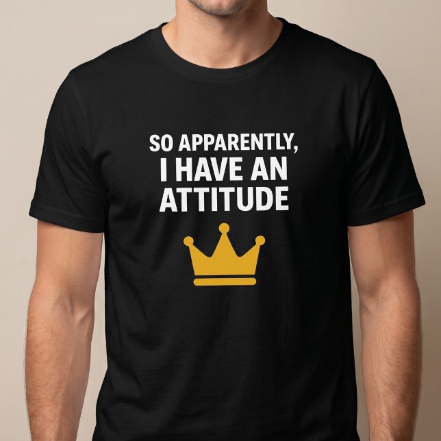 Camiseta Al Parecer, Tengo Actitud (Subido por el creador)