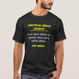 Camiseta ¡Alarma política del matón!!! , Si usted no sigue