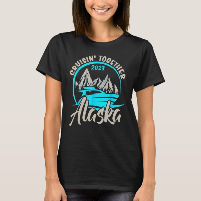 Camiseta Alaska Cruising Together 2023 Alaskan Cruise Famil (Anverso)