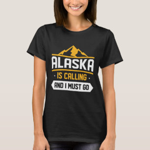 Camiseta Alaska Está Llamando Y Debo Ir