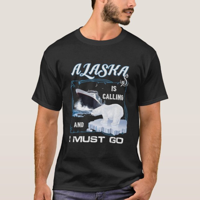 Camiseta Alaska Is Calling And I Must Go Cruising (Anverso)